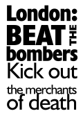 Placard 12: London: Beat the bombers / Kick out the merchants of death